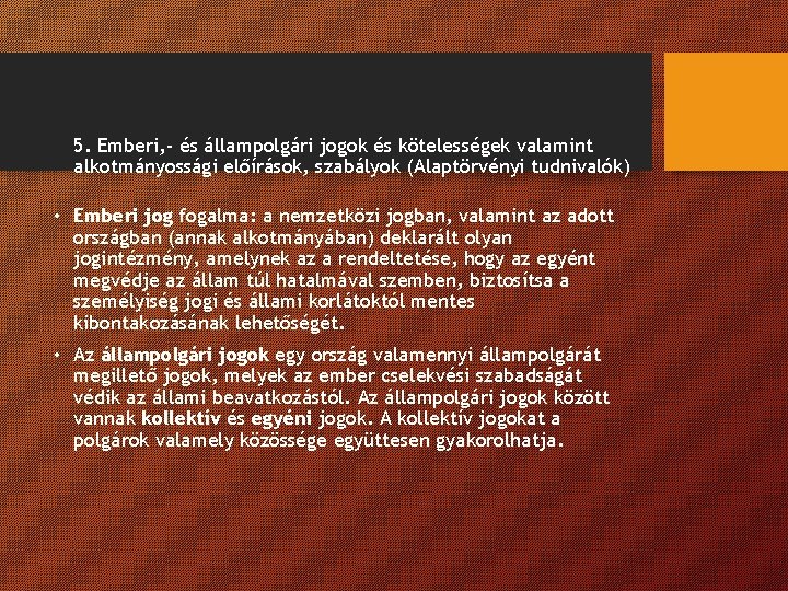 5. Emberi, - és állampolgári jogok és kötelességek valamint alkotmányossági előírások, szabályok (Alaptörvényi tudnivalók)