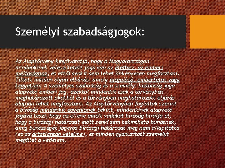 Személyi szabadságjogok: Az Alaptörvény kinyilvánítja, hogy a Magyarországon mindenkinek veleszületett joga van az élethez, Személyi szabadságjogok: Az Alaptörvény kinyilvánítja, hogy a Magyarországon mindenkinek veleszületett joga van az élethez,