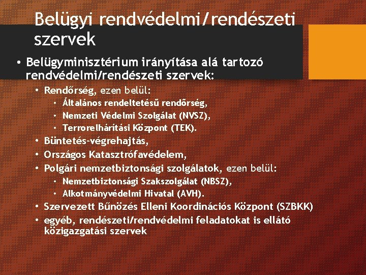 Belügyi rendvédelmi/rendészeti szervek • Belügyminisztérium irányítása alá tartozó rendvédelmi/rendészeti szervek: • Rendőrség, ezen belül: