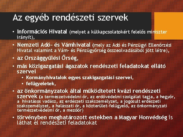Az egyéb rendészeti szervek • Információs Hivatal (melyet a külkapcsolatokért felelős miniszter irányít), • Az egyéb rendészeti szervek • Információs Hivatal (melyet a külkapcsolatokért felelős miniszter irányít), •