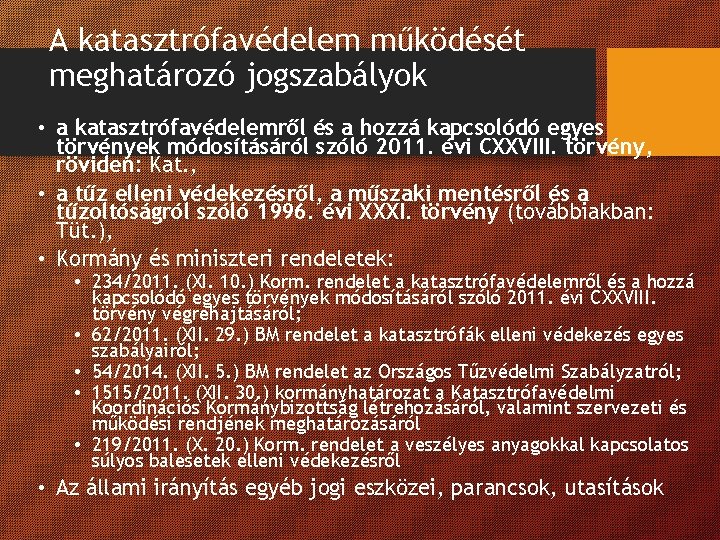 A katasztrófavédelem működését meghatározó jogszabályok • a katasztrófavédelemről és a hozzá kapcsolódó egyes törvények