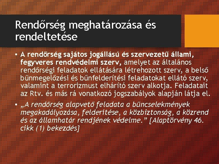 Rendőrség meghatározása és rendeltetése • A rendőrség sajátos jogállású és szervezetű állami, fegyveres rendvédelmi Rendőrség meghatározása és rendeltetése • A rendőrség sajátos jogállású és szervezetű állami, fegyveres rendvédelmi