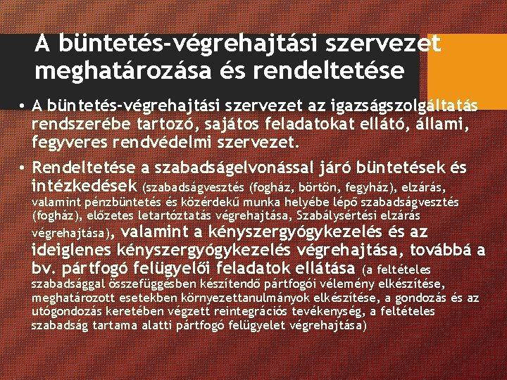 A büntetés-végrehajtási szervezet meghatározása és rendeltetése • A büntetés-végrehajtási szervezet az igazságszolgáltatás rendszerébe tartozó, A büntetés-végrehajtási szervezet meghatározása és rendeltetése • A büntetés-végrehajtási szervezet az igazságszolgáltatás rendszerébe tartozó,
