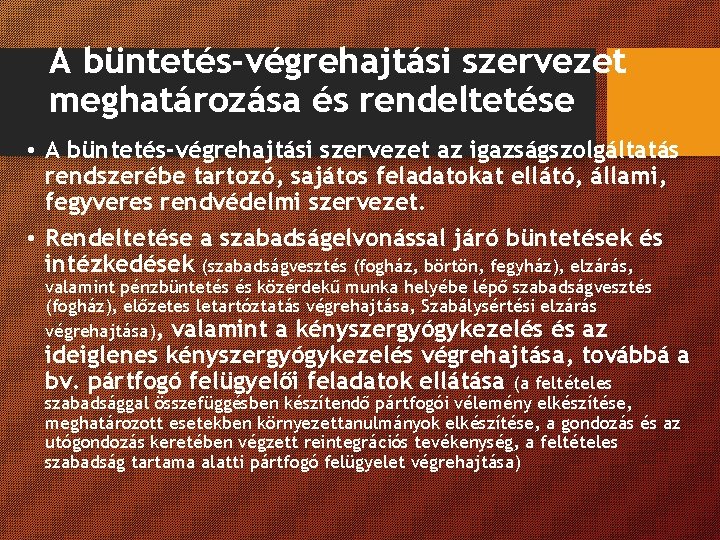 A büntetés-végrehajtási szervezet meghatározása és rendeltetése • A büntetés-végrehajtási szervezet az igazságszolgáltatás rendszerébe tartozó,