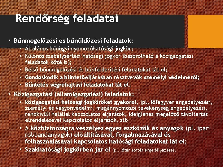 Rendőrség feladatai • Bűnmegelőzési és bűnüldözési feladatok: • Általános bűnügyi nyomozóhatósági jogkör; • Különös