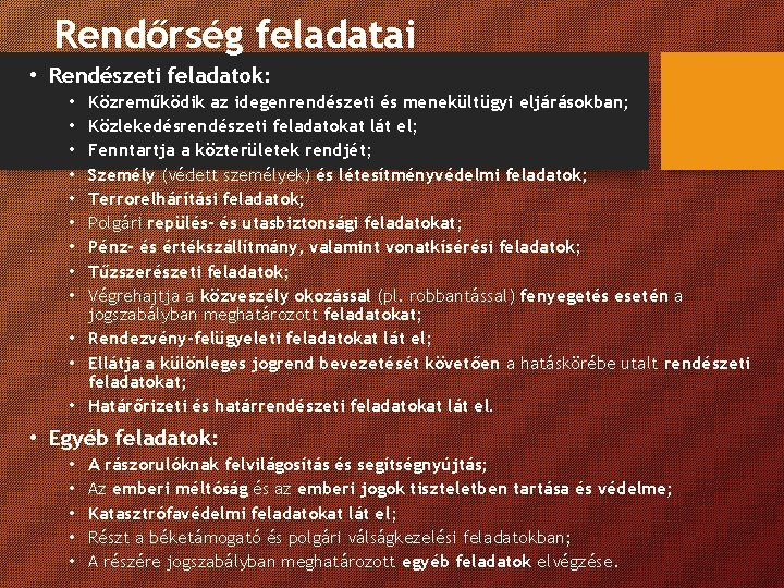 Rendőrség feladatai • Rendészeti feladatok: Közreműködik az idegenrendészeti és menekültügyi eljárásokban; Közlekedésrendészeti feladatokat lát