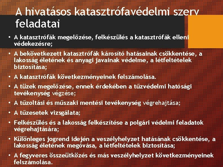 A hivatásos katasztrófavédelmi szerv feladatai • A katasztrófák megelőzése, felkészülés a katasztrófák elleni védekezésre;