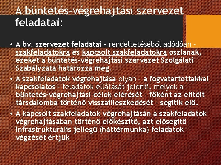A büntetés-végrehajtási szervezet feladatai: • A bv. szervezet feladatai – rendeltetéséből adódóan – szakfeladatokra A büntetés-végrehajtási szervezet feladatai: • A bv. szervezet feladatai – rendeltetéséből adódóan – szakfeladatokra
