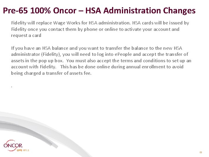 Pre-65 100% Oncor – HSA Administration Changes Fidelity will replace Wage Works for HSA