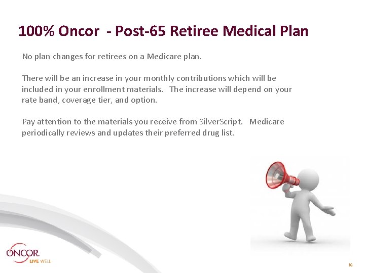 100% Oncor - Post-65 Retiree Medical Plan No plan changes for retirees on a 100% Oncor - Post-65 Retiree Medical Plan No plan changes for retirees on a
