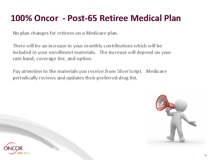 100% Oncor - Post-65 Retiree Medical Plan No plan changes for retirees on a