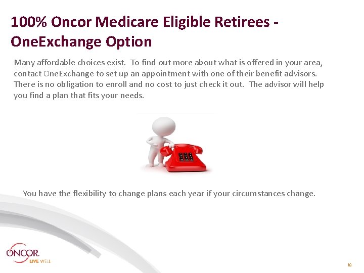 100% Oncor Medicare Eligible Retirees One. Exchange Option Many affordable choices exist. To find