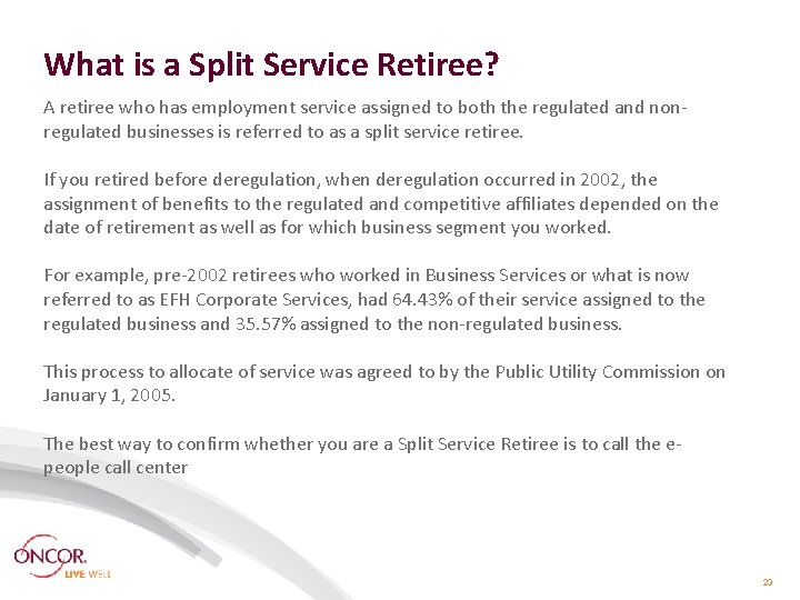 What is a Split Service Retiree? A retiree who has employment service assigned to What is a Split Service Retiree? A retiree who has employment service assigned to