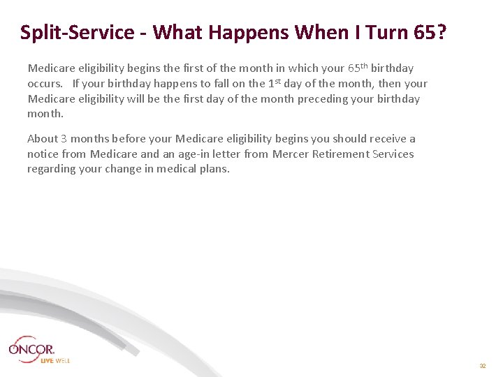 Split-Service - What Happens When I Turn 65? Medicare eligibility begins the first of