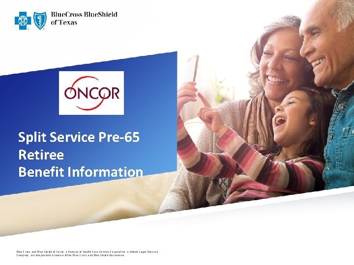 Split Service Pre-65 Retiree Benefit Information Blue Cross and Blue Shield of Texas, a