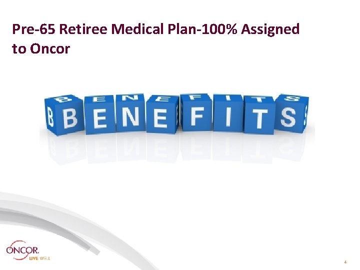Pre-65 Retiree Medical Plan-100% Assigned to Oncor 4 Pre-65 Retiree Medical Plan-100% Assigned to Oncor 4