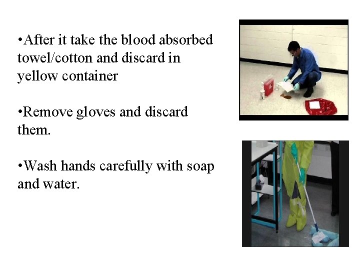  • After it take the blood absorbed towel/cotton and discard in yellow container