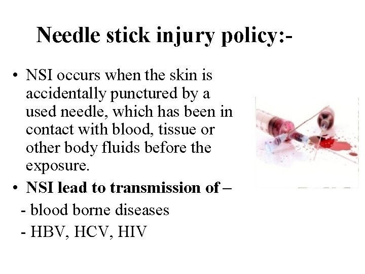 Needle stick injury policy: • NSI occurs when the skin is accidentally punctured by