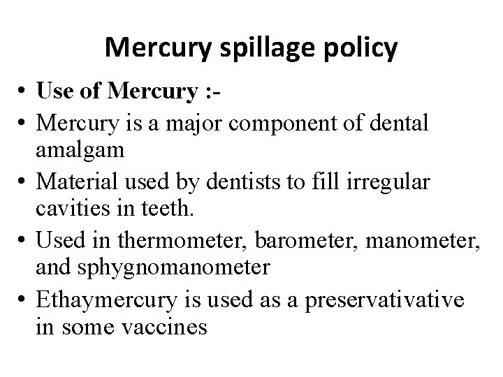 Mercury spillage policy • Use of Mercury : • Mercury is a major component