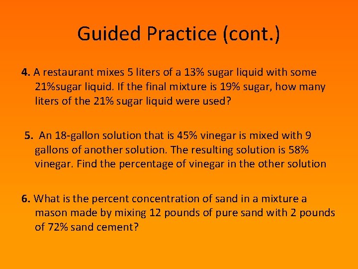 Guided Practice (cont. ) 4. A restaurant mixes 5 liters of a 13% sugar