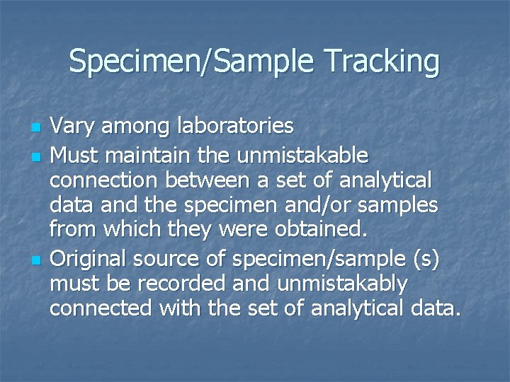 Specimen/Sample Tracking n n n Vary among laboratories Must maintain the unmistakable connection between