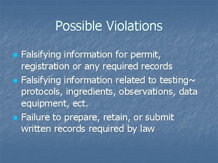 Possible Violations n n n Falsifying information for permit, registration or any required records