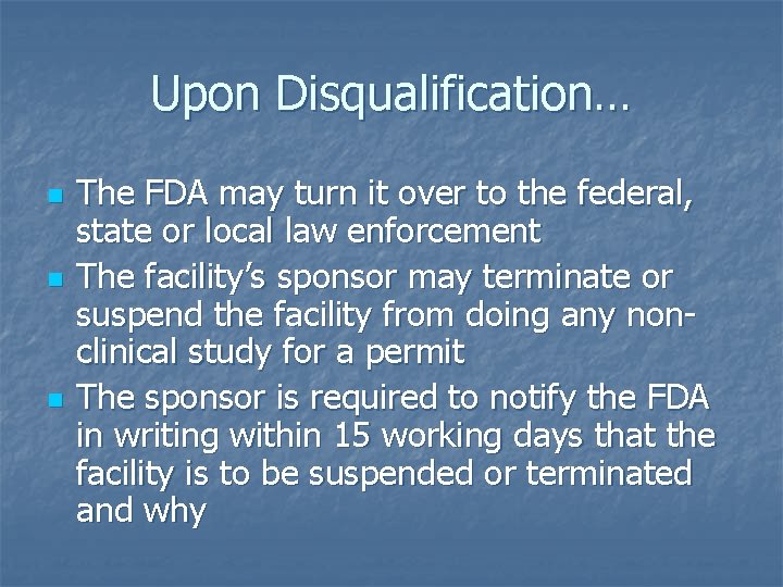 Upon Disqualification… n n n The FDA may turn it over to the federal,