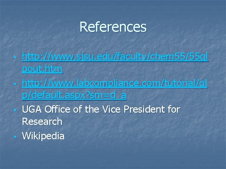 References § § http: //www. sjsu. edu/faculty/chem 55/55 gl pout. htm http: //www. labcompliance.