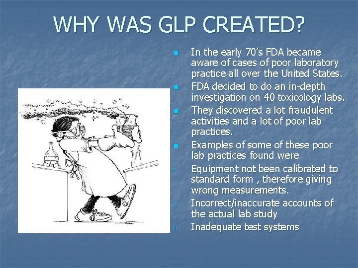 WHY WAS GLP CREATED? n n 1. 2. 3. In the early 70’s FDA