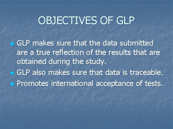 OBJECTIVES OF GLP n n n GLP makes sure that the data submitted are