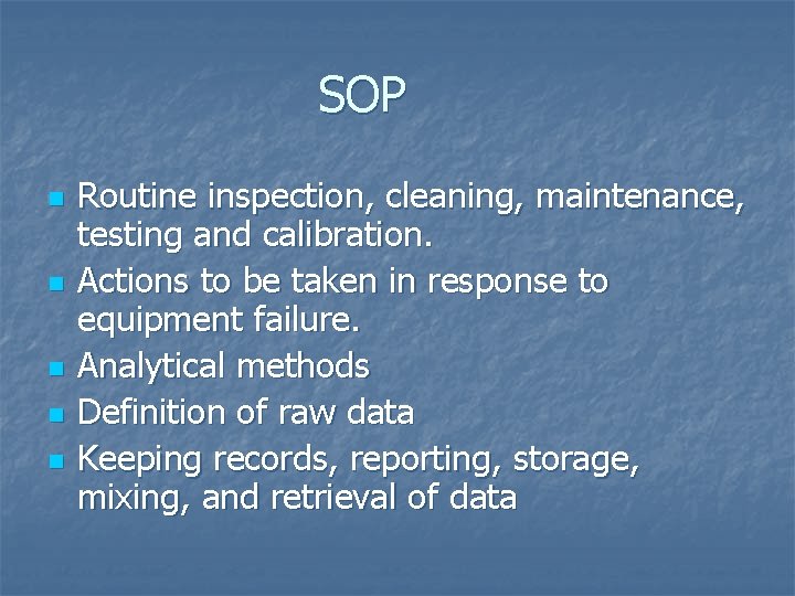 SOP n n n Routine inspection, cleaning, maintenance, testing and calibration. Actions to be