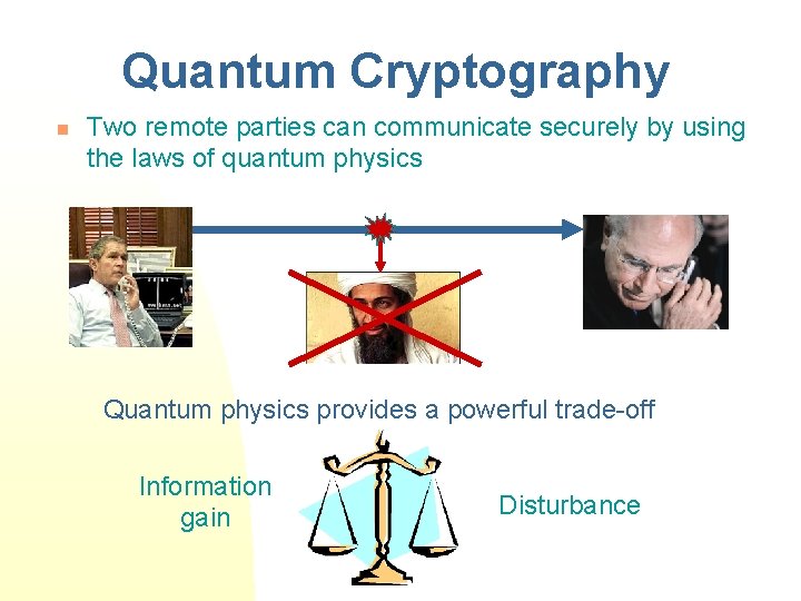 Quantum Cryptography n Two remote parties can communicate securely by using the laws of