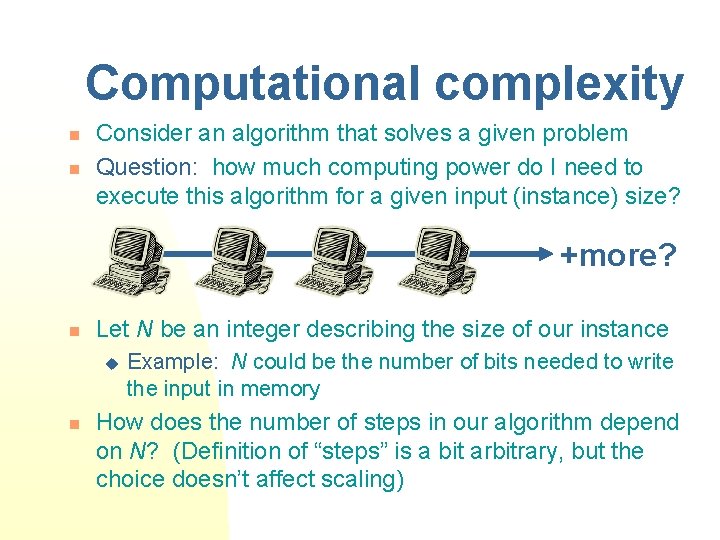 Computational complexity n n Consider an algorithm that solves a given problem Question: how
