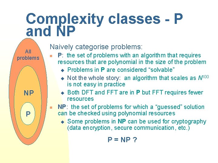 Complexity classes - P and NP All problems Naively categorise problems: n NP n