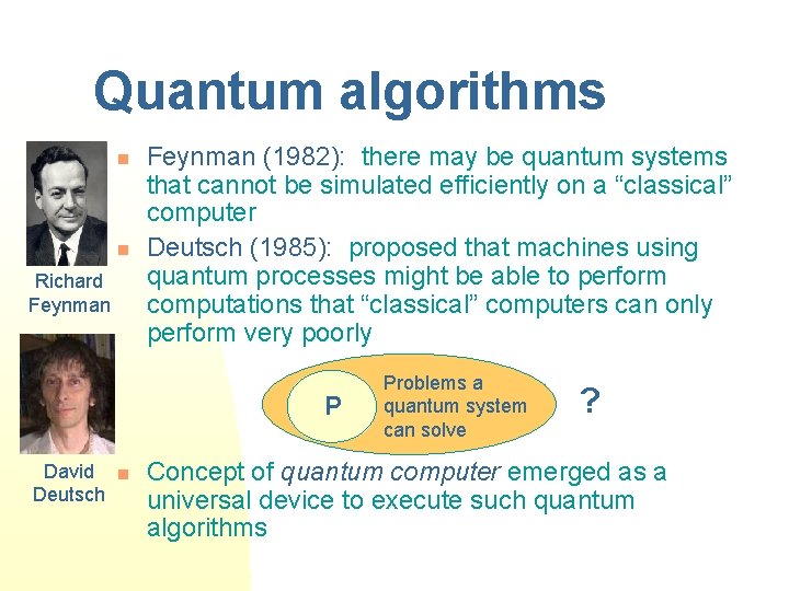 Quantum algorithms n n Richard Feynman (1982): there may be quantum systems that cannot