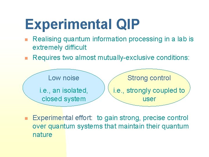 Experimental QIP n n n Realising quantum information processing in a lab is extremely