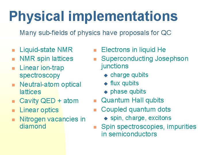 Physical implementations Many sub-fields of physics have proposals for QC n n n n
