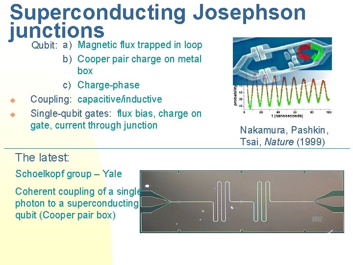Superconducting Josephson junctions a) Magnetic flux trapped in loop Qubit: u u b) Cooper