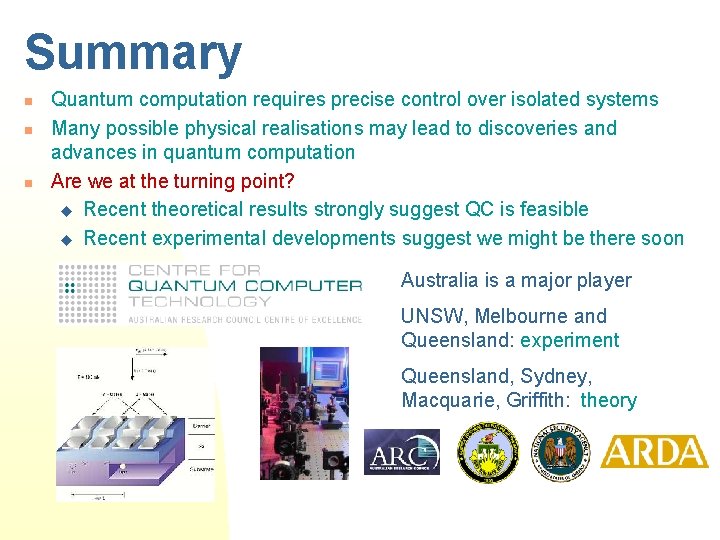 Summary n n n Quantum computation requires precise control over isolated systems Many possible