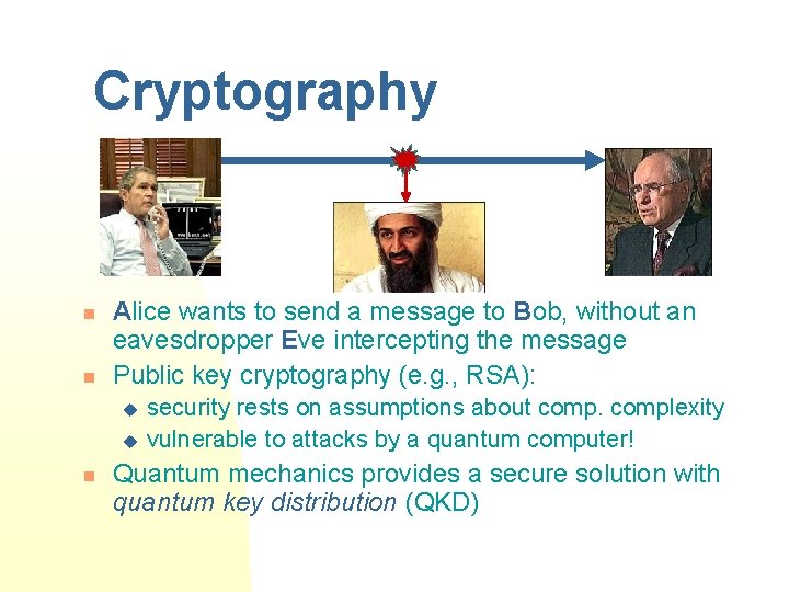 Cryptography n n Alice wants to send a message to Bob, without an eavesdropper