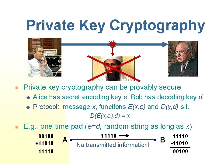 Private Key Cryptography n Private key cryptography can be provably secure u u Alice