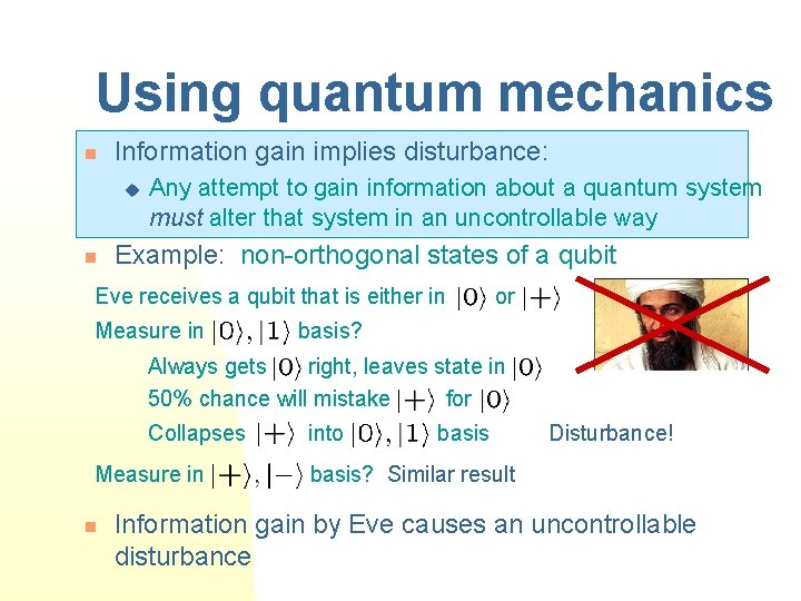 Using quantum mechanics n Information gain implies disturbance: u n Any attempt to gain
