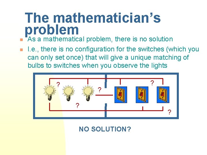 The mathematician’s problem n n As a mathematical problem, there is no solution I.