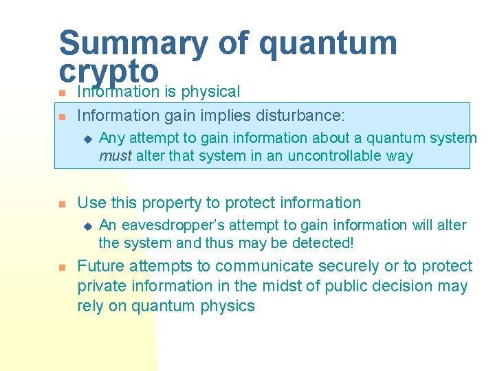 Summary of quantum crypto Information is physical n n Information gain implies disturbance: u