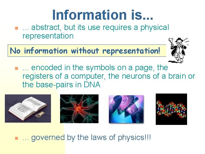 Information is. . . n . . . abstract, but its use requires a