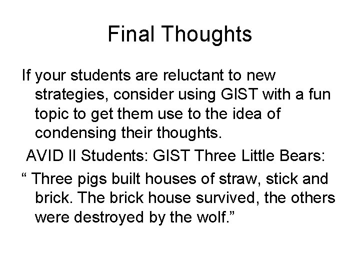 Final Thoughts If your students are reluctant to new strategies, consider using GIST with