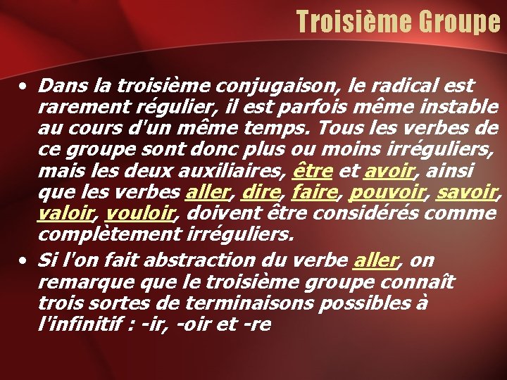 Troisième Groupe • Dans la troisième conjugaison, le radical est rarement régulier, il est