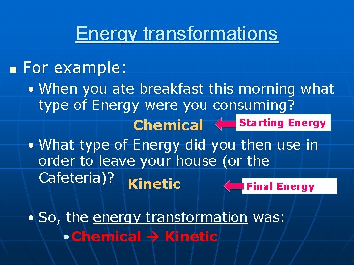 Energy transformations n For example: • When you ate breakfast this morning what type