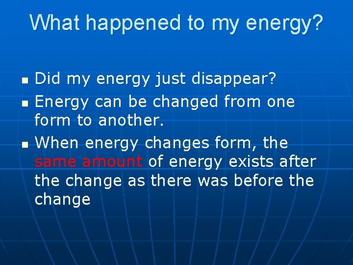 What happened to my energy? n n n Did my energy just disappear? Energy
