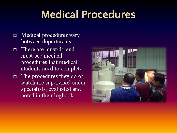 Medical Procedures Medical procedures vary between departments. There are must-do and must-see medical procedures